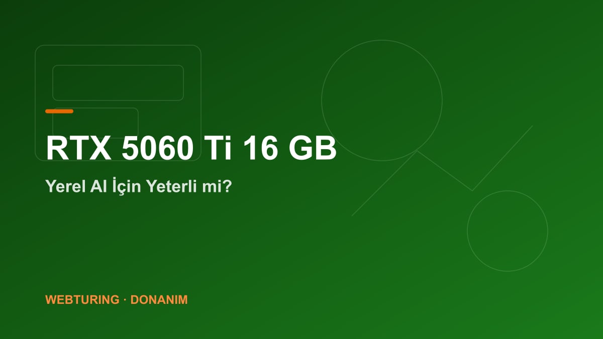 RTX 5060 Ti 16 GB ekran kartı yerel yapay zeka model çalıştırma performansı